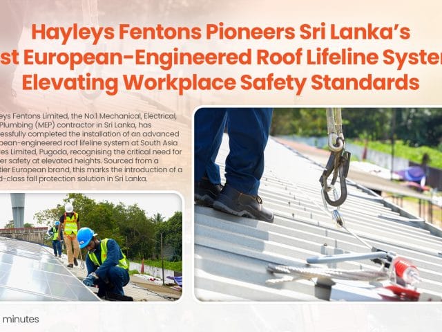 Hayleys Fentons Pioneers Sri Lanka’s First European-Engineered Roof Lifeline System, Elevating Workplace Safety Standards